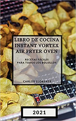 Libro de Cocina Instant Vortex Air Fryer 2021 (Instant Vortex Air Fryer Spanish Edition): Recetas Fáciles Para Todos Los Bolsillos Hardcover Spanish Edition