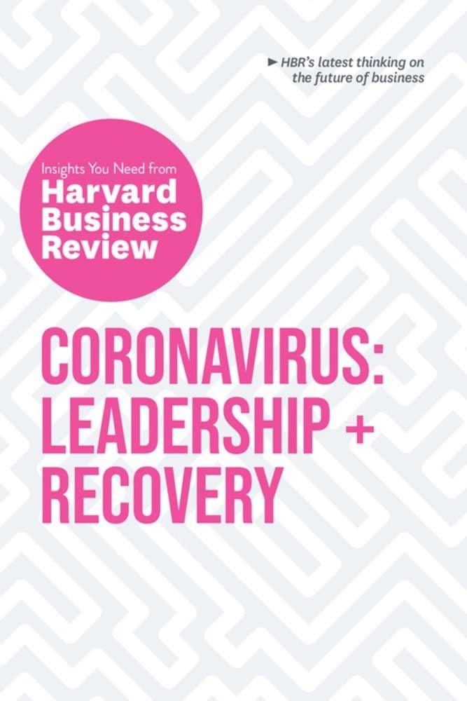 Coronavirus: Leadership and Recovery: The Insights You Need from Harvard Business Review (HBR Insights Series) Paperback – July 28, 2020 by Harvard Business Review (Author), Martin Reeves