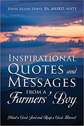 Inspirational Quotes and Messages From a Farmers' Boy: Plant a Good Seed and Reap a Good Harvest Paperback – March 27, 2021