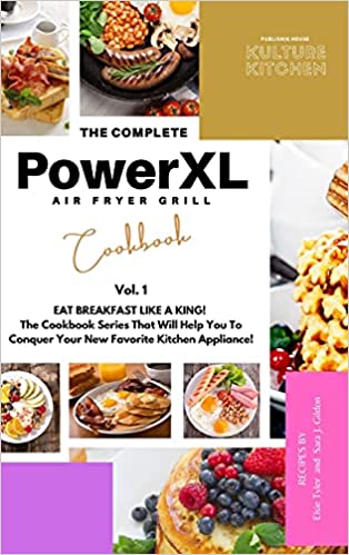 The Complete Power XL Air Fryer Grill Cookbook: Eat Breakfast Like a King! Vol.1 (Air Fryer Cookbook) Hardcover – April 27, 2021
