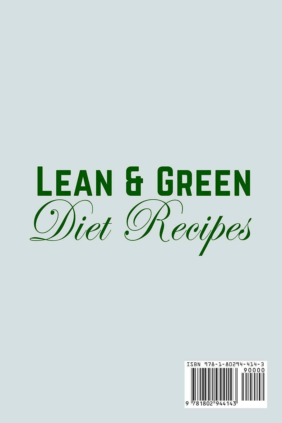 Lean and Green Diet Recipes: Quick, Easy and Delicious Recipes to Boost Brain Health and Reverse Disease Paperback