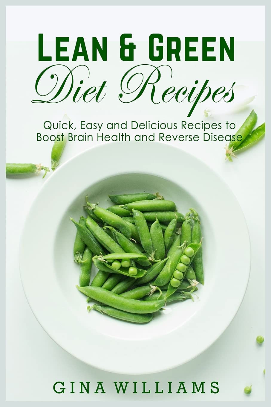 Lean and Green Diet Recipes: Quick, Easy and Delicious Recipes to Boost Brain Health and Reverse Disease Paperback