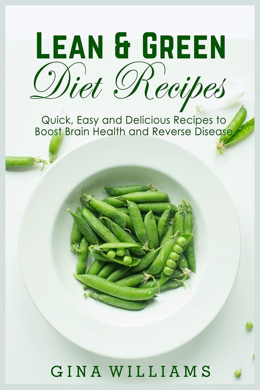 Lean and Green Diet Recipes: Quick, Easy and Delicious Recipes to Boost Brain Health and Reverse Disease Paperback