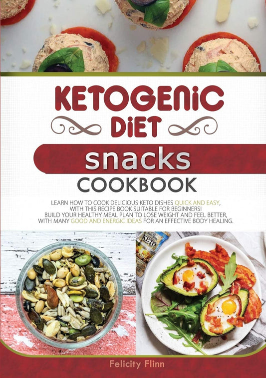 Ketogenic Diet Snacks Cookbook: Learn How to Cook Delicious Keto Dishes Quick and Easy, with This Recipe Book Suitable for Beginners! Build Your ... Body Healing. (Ketogenic Diet Cookbook) Paperback