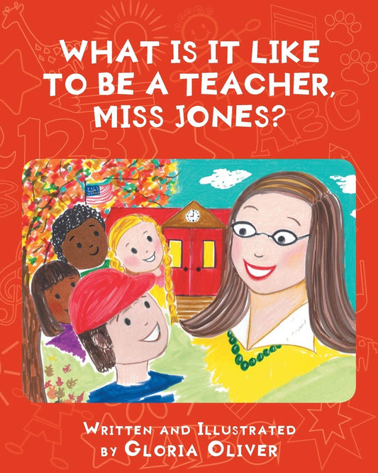What Is It Like To Be A Teacher, Miss Jones? Paperback – February 25, 2021 by Gloria Oliver (Author)