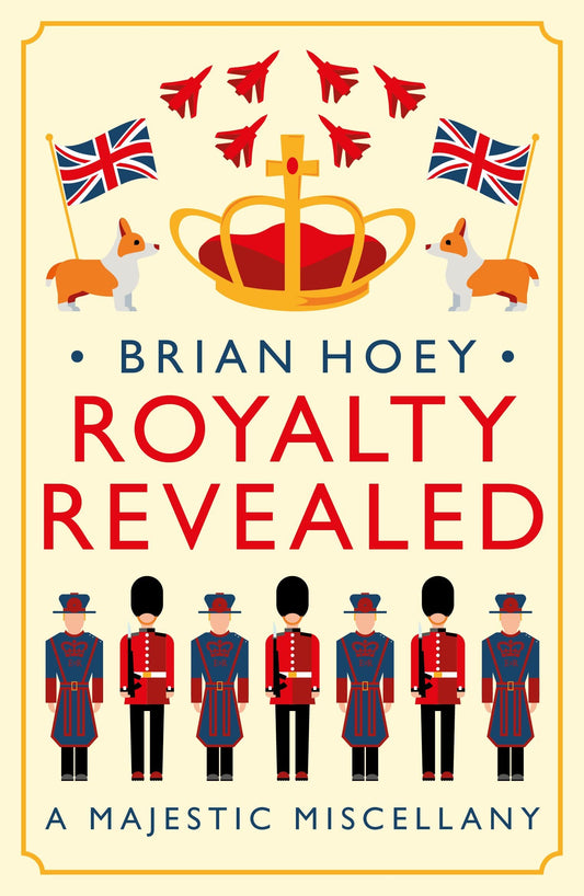 Royalty Revealed: A Majestic Miscellany Paperback – June 29, 2021 by Brian Hoey  (Author)