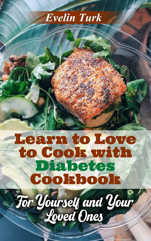 Learn to Love to Cook with Diabetes Cookbook: For Yourself and Your Loved Ones Hardcover