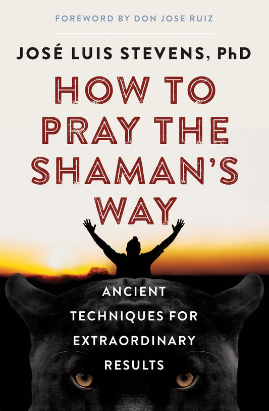 How to Pray the Shaman's Way: Ancient Techniques for Extraordinary Results Paperback – May 18, 2021 by José Luis Stevens PhD (Author), don Jose Ruiz (Foreword)